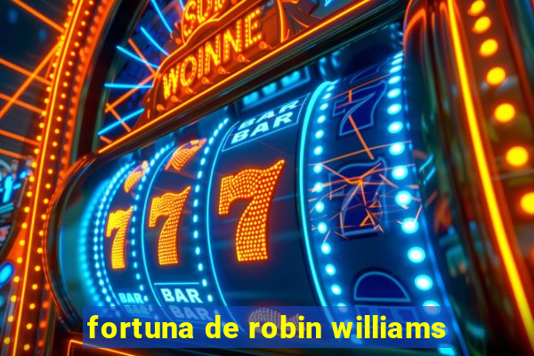 fortuna de robin williams